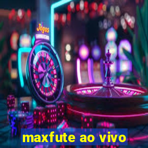 maxfute ao vivo